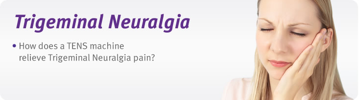Trigeminal neuralgia pain relief with tens units